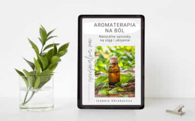 Aromaterapia na ból. Naturalne sposoby na ulgę i ukojenie